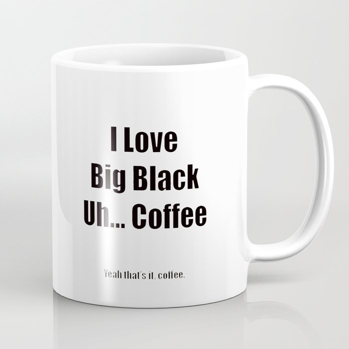 Big Black Coffee - White Coffee Mug by Cussing Cups