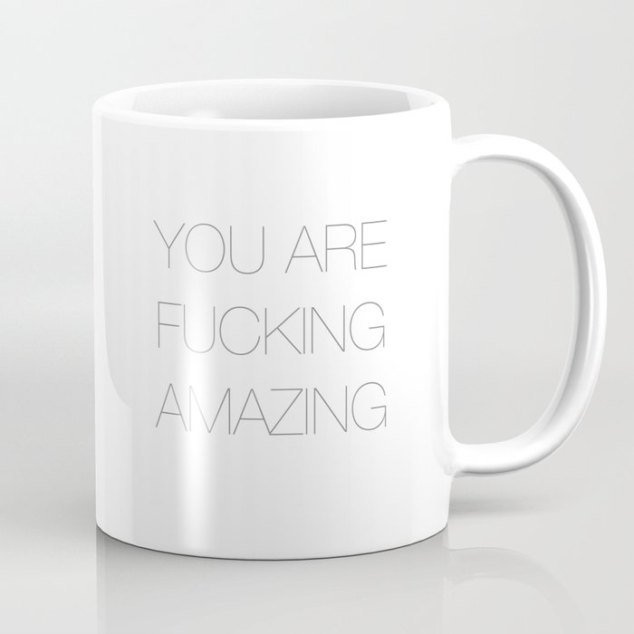 You Are Fucking Amazing Coffee Mug