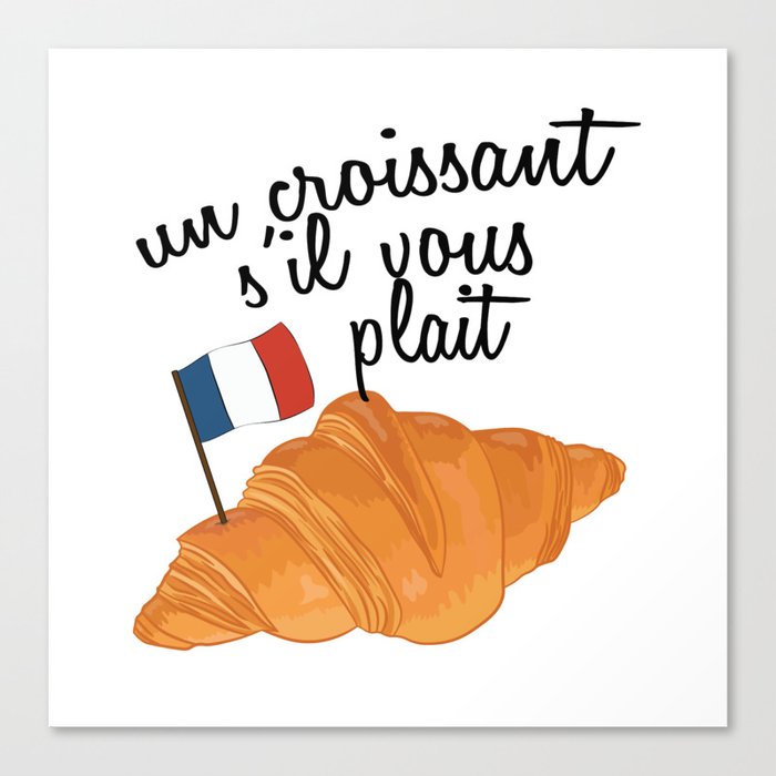 Un Croissant Sil Vous Plait -French Food Canvas Print