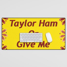 Taylor Ham or Death Desk Mat
