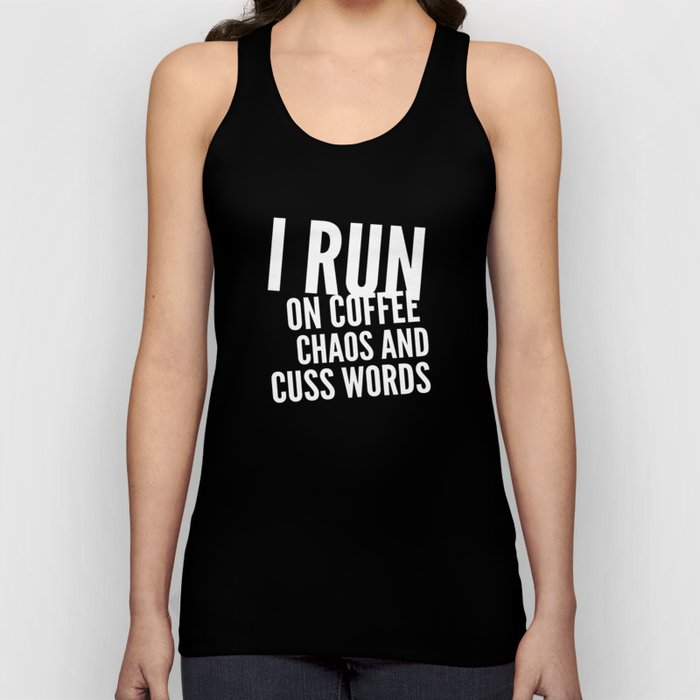 I Run On Coffee Chaos And Cuss Words funny quotes / Gift For Coffee lovers Tank Top