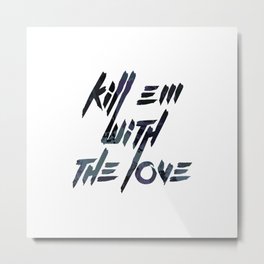 Kill 'Em With The Love Metal Print | Music, Graphic Design 