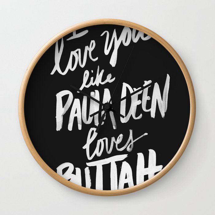 ...Like Paula Deen Loves Buttah (black) Wall Clock