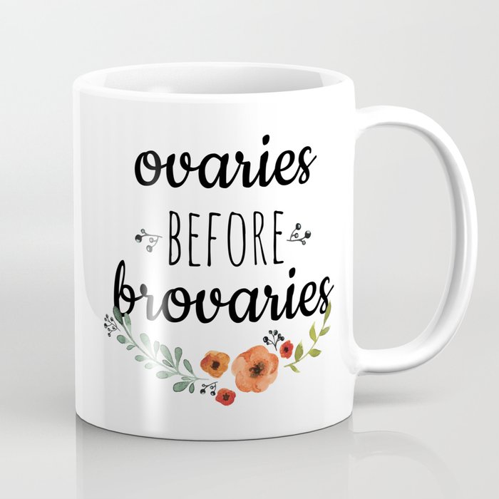 Ovaries before brovaries. Coffee Mug