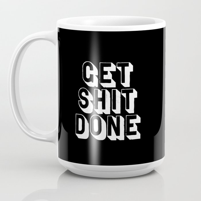 A Cup of Get Shit Done black and white typography poster design home wall  decor kitchen poster Coffee Mug by The Motivated Type