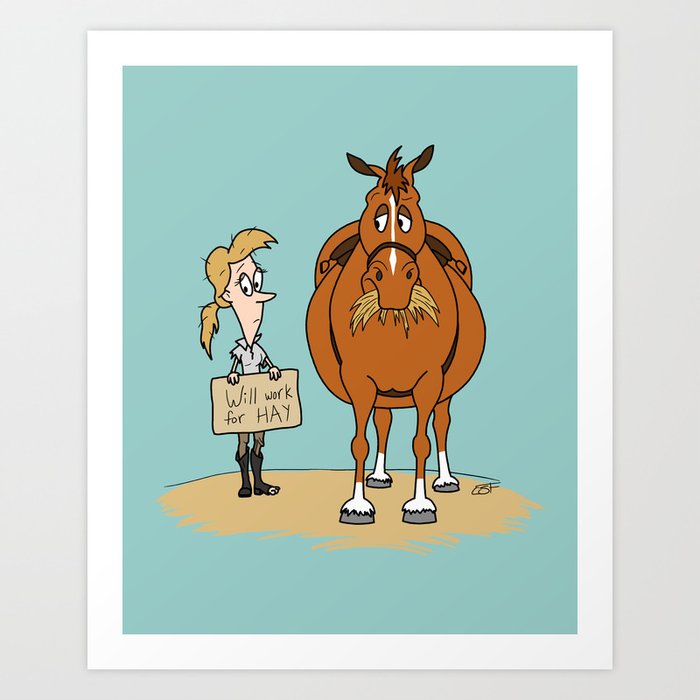 Funny Fat Horse Skinny Owner Will Work For Hay Art Print By Crista S Forest Society6