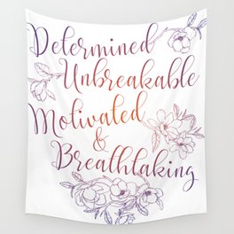 Determined. Unbreakable. Motivated. Breathtaking. Wall Tapestry