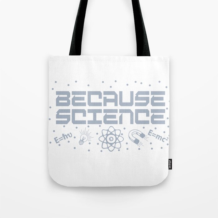 Because Science Tote Bag