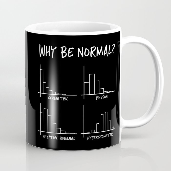 Why Be Normal, When Hypergeometric is Great Too? Coffee Mug