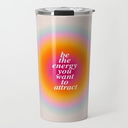 Be The Energy You Want To Attract  Travel Mug | Law Of Attraction, Life, Aesthetic, Circle, Cute, Good Vibes Quotes, Happy, Energy, Quote, Positive 