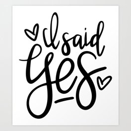 I Said Yes Engagement Quote Art Print