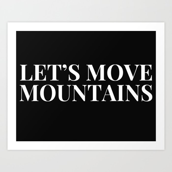 Let S Move Mountains Minimal Typography With Black Background Art Print