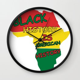 Black History Is American History  Wall Clock