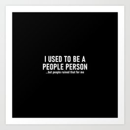 I used to be a people person Art Print