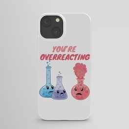 You're Overreacting - Funny Chemistry iPhone Case