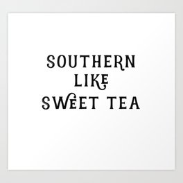 Southern like Sweet Tea Art Print
