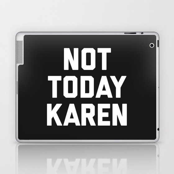 Not Today Karen Funny Quote Laptop & iPad Skin