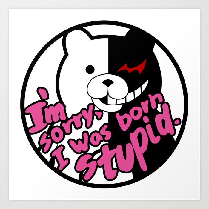 I M Sorry I Was Born Stupid Art Print By Lorihime Society6