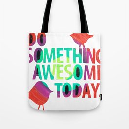 Do Something Awesome Today Too! Tote Bag