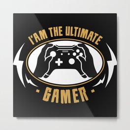 I'am the ultimate gamer gamer gift Metal Print | Men, Christmasgift, Birthdaygift, Shooter, Actionmovie, Gamerquote2020, Playgame, Quote, Women, Funnygamerquote 