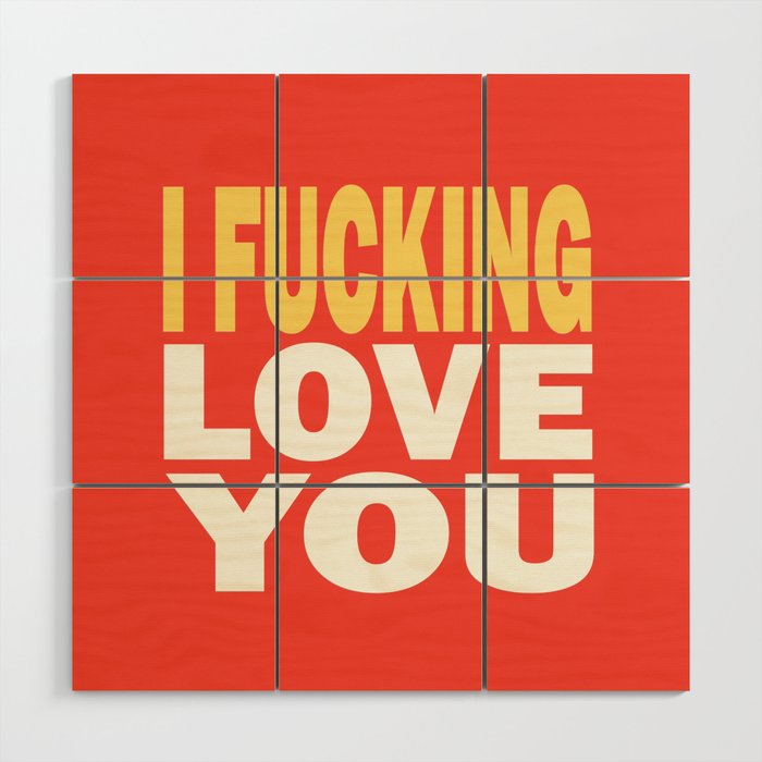 I fucking love you - Sweet Valentine Wood Wall Art