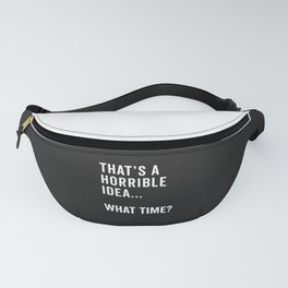 That's A Horrible Idea Funny Quote Fanny Pack