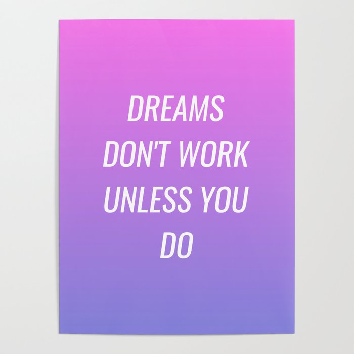 Dreams don't work unless you do Poster