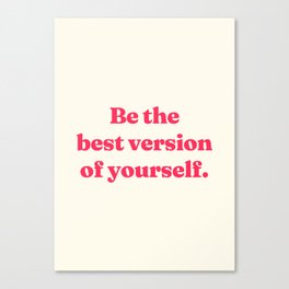 Be the best version of yourself Canvas Print