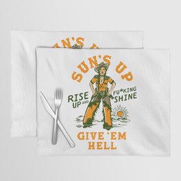 Sun's Up, Give 'Em Hell: Rise Up & Fucking Shine. Placemat
