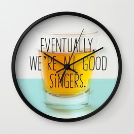 Eventually we're all good singers Wall Clock