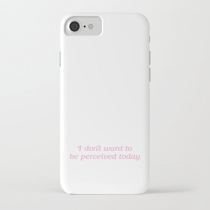 I Don't Want to be Perceived Today iPhone Case
