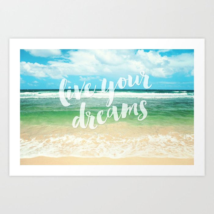 live your dreams Art Print by Sylvia Cook Photography | Society6