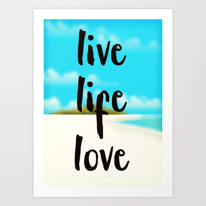 Live Life Love Inspirational Quote Art Print By Nicholasgreen Society6