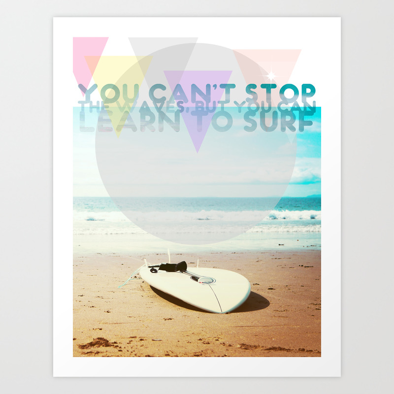 You Can T Stop The Waves But You Can Learn To Surf Art Print By Lanomaderie Society6