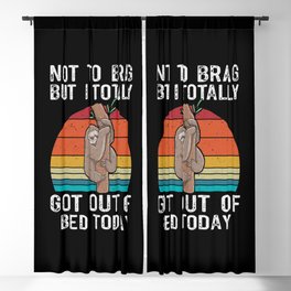 Funny Sloth Not To Brag But I Totally Got Out Of Bed Today Blackout Curtain