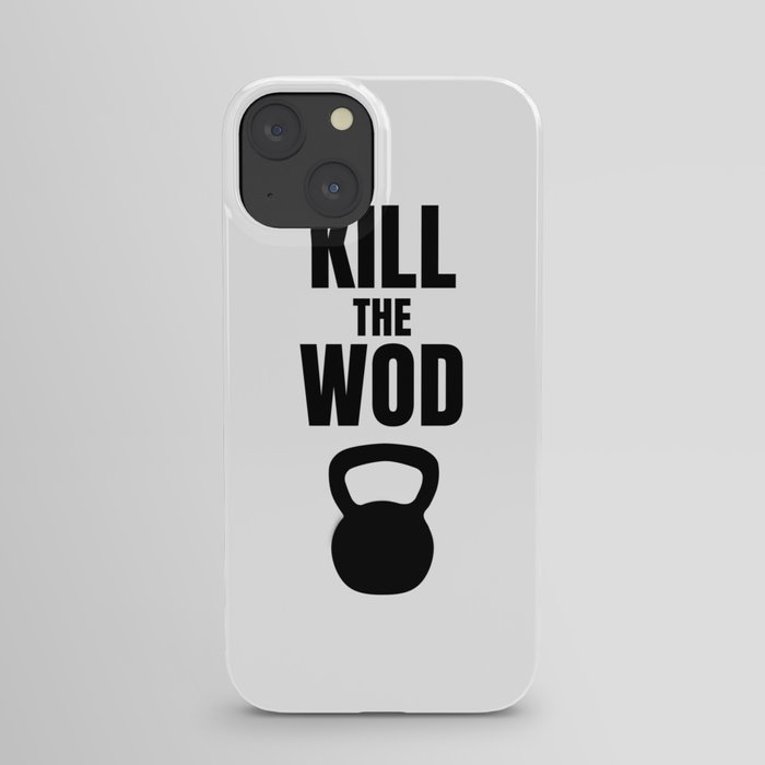 Kill the Wod - Motivational Poster for Crossfit iPhone Case