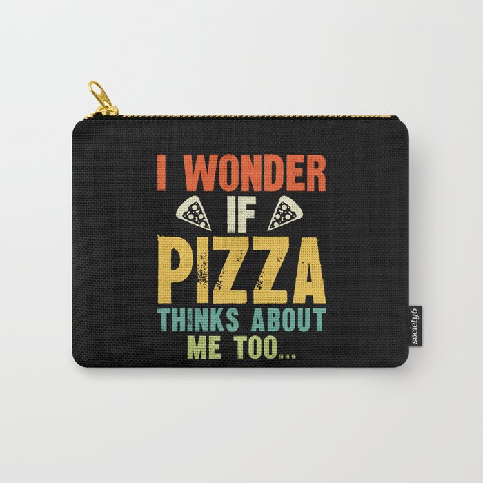 Funny I Wonder If Pizza Thinks About Me Too Carry-All Pouch