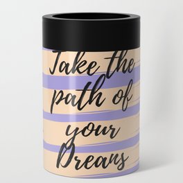 Take the path of your dreams, Inspirational, Motivational, Empowerment, Purple Can Cooler