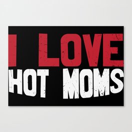 I Love Hot Moms Canvas Print