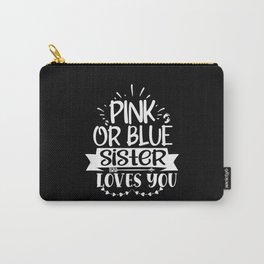 Pink Or Blue Sister Loves You Carry-All Pouch