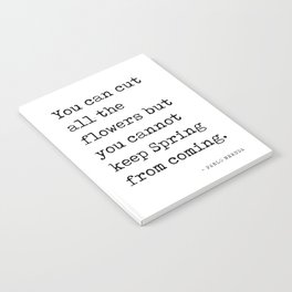 You can cut all the flowers - Pablo Neruda Quote - Literature - Typewriter Print Notebook