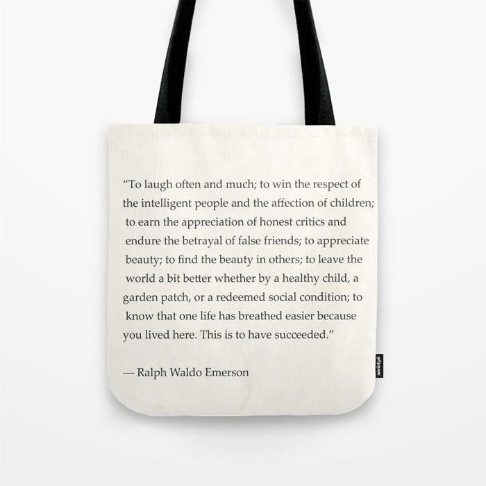 Ralph Waldo Emerson quote. To laugh often and much; to win the respect of the intelligent people and Tote Bag