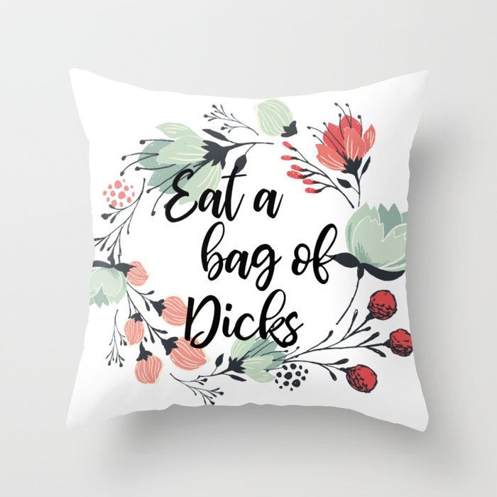Eat A Bag Of D Cks Throw Pillow