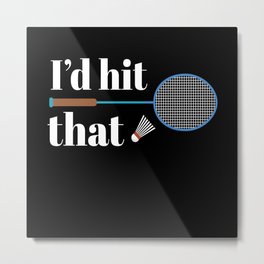 I d Hit That Badminton Federball Metal Print