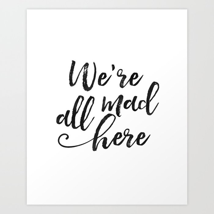 We Re All Mad Here Movies Quote Funny Print Kids Room Decor Nursery Decor Hand Lettering Kids Gift Art Print By Aleksmorin Society6