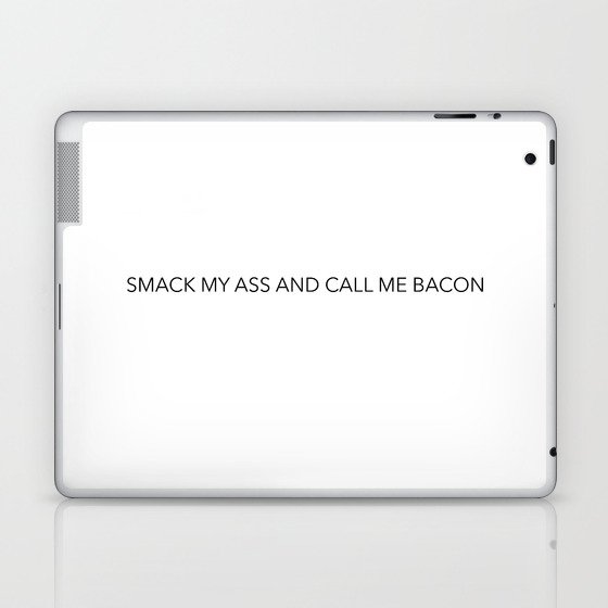 Smack my ass and call me bacon Laptop & iPad Skin