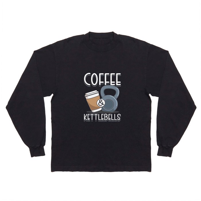 Coffee & Kettlebells Long Sleeve T Shirt