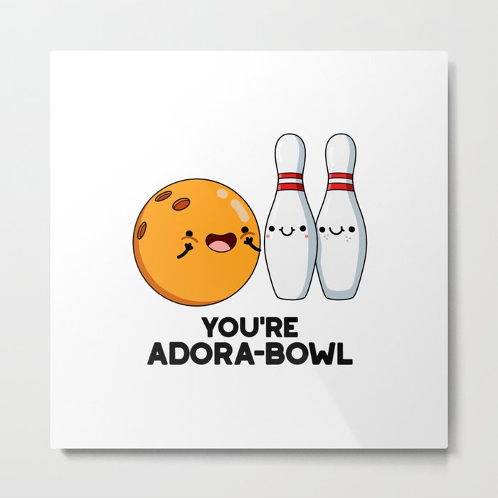 You're Adora-bowl Cute Bowling Pun Metal Print