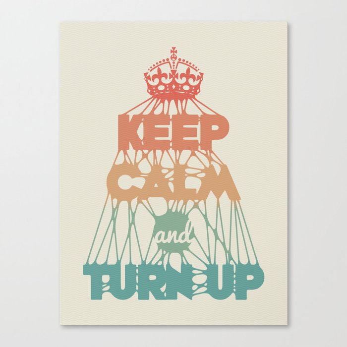 KEEP CALM and TURN UP Canvas Print