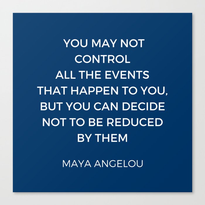 Inspiration Quotes - You may not control all the events that happen to ...